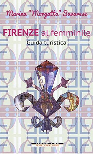 Firenze Al Femminile Guida Turistica - Savarese Marina