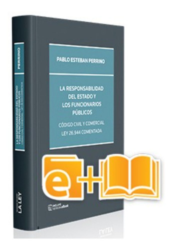 La Responsabilidad Del Estado Y Los Funcionarios Públicos - Código Civil Y Comercial, Ley 26.944 Comentada, De Pablo E. Perrino. Editorial La Ley, Tapa Dura En Español, 2016