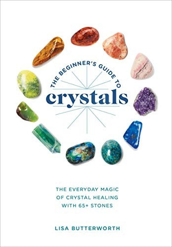 The Beginner's Guide To Crystals: The Everyday Magic Of Crystal Healing, With 65+ Stones, De Lisa Butterworth. Editorial Ten Speed Press, Tapa Blanda En Inglés, 2019