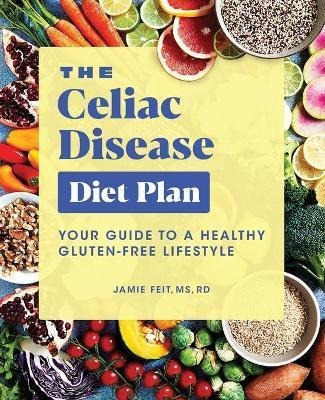 The Celiac Disease Diet Plan : Your Guide To A Healthy Gl...
