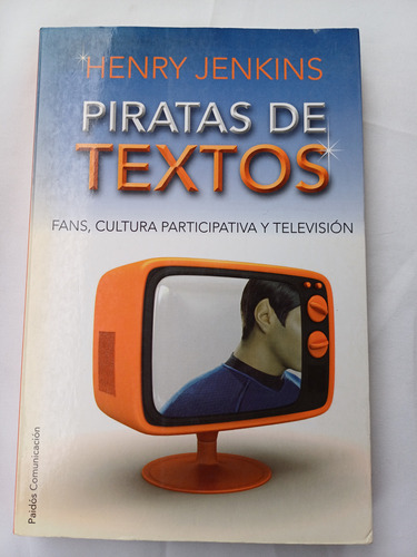 { Piratas De Textos Fans Y Televisión - Henry Jenkins } 