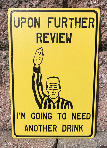 Upon Further Review I'm Going To Need Another Drink - Cartel