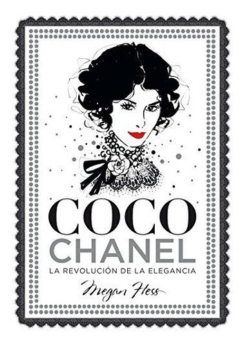 Coco Chanel. La Revolución De La Elegancia (guías Ilustradas), De Hess, Megan. Editorial Lunwerg Editores, Tapa Tapa Dura En Español