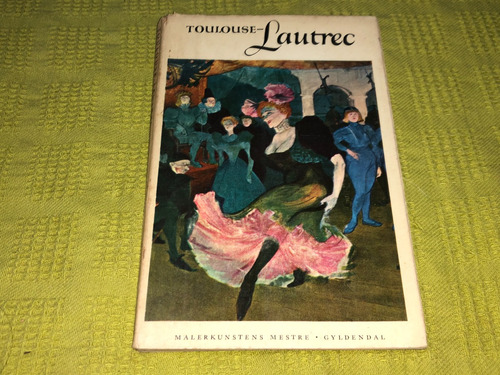 Henri De Toulouse Lautrec 1864-1901 - Malerkunstens Maestre