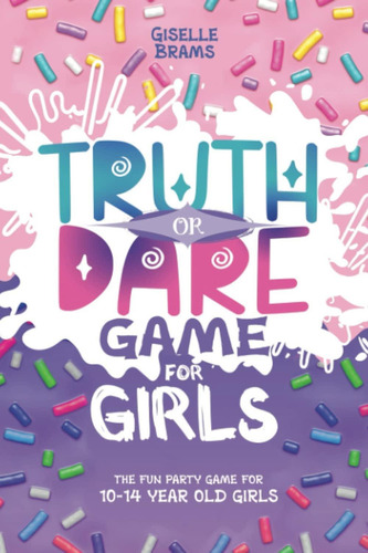 Truth Or Dare Game For Girls: The Fun Party Game For 10 - 14 Year Old Girls, De Brams, Giselle. Editorial Oem, Tapa Blanda En Inglés