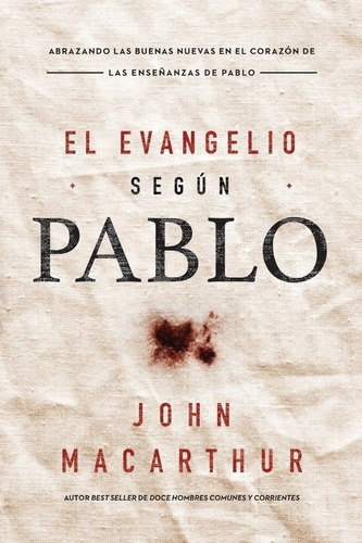 El Evangelio Según Pablo - John Macarthur