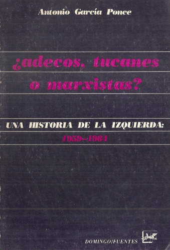 Adecos Tucanes O Marxistas Una Historia De La Izquierda