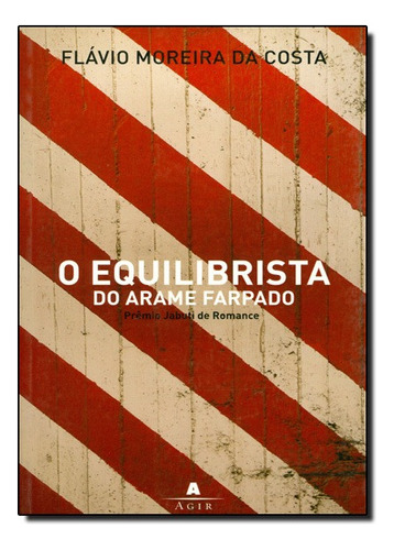 Equilibrista Do Arame Farpado, O, De Flavio  Moreira Da Costa. Editora Agir - Grupo Ediouro Em Português
