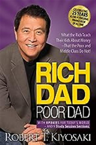 Rich Dad Poor Dad. 25th Anniversary Edition: What The Rich T