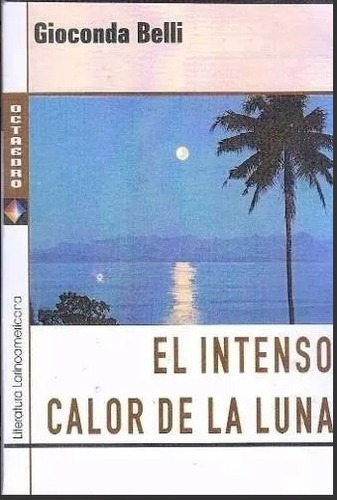 El Intenso Calor De La Luna - Gioconda Belli - Ed Octa