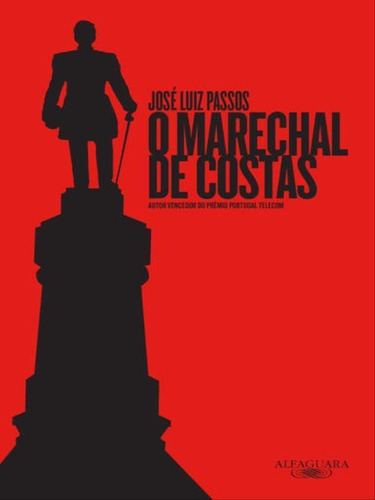 O Marechal De Costas, De Passos, José Luiz. Editora Alfaguara, Capa Mole, Edição 1ª Edição - 2016 Em Português