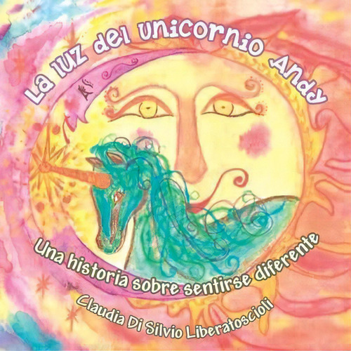 La Luz Del Unicornio Andy, De Claudia Di Silvio L. Editorial Balboa Press, Tapa Blanda En Español