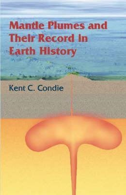 Mantle Plumes And Their Record In Earth History - Kent C....