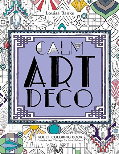 Calm Art Deco Adult Coloring Book: Creative Art Therapy For 