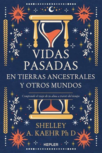 Vidas Pasadas En Tierras Ancestrales Y Otros Mundos - Kaehr