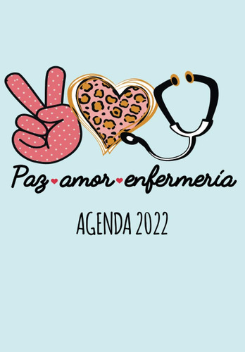 Libro: Paz Amor Enfermeria Agenda 2022: Tema Enfermera Medic