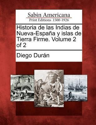 Historia De Las Indias De Nueva-espa A Y Islas De Tierra ...