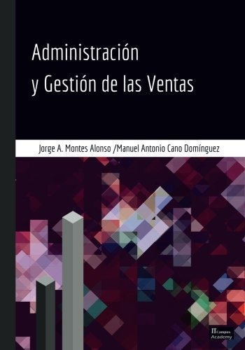 Administracion Y Gestion De Las Ventas - Segunda Edicion, De Manuel Antonio Cano Dominguez., Vol. N/a. Editorial Createspace Independent Publishing Platform, Tapa Blanda En Español, 2017