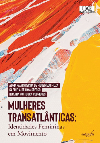 Mulheres Transatlânticas, De Adriana Aparecida Fiuza, Gabriela De Lima & Iliriana Fontoura. Editorial Autografía, Tapa Blanda En Español, 2023