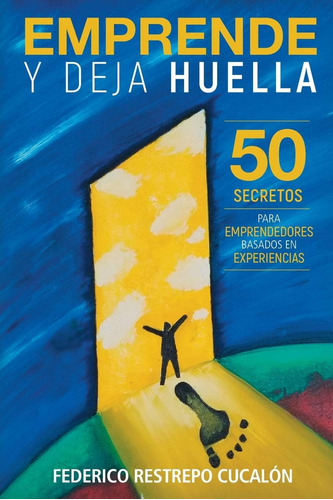 Libro: Emprende Y Deja Huella: 50 Secretos Para Basados En