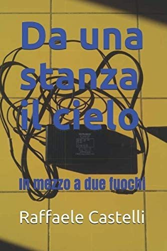 Libro: Da Una Stanza Il Cielo: In Mezzo A Due Fuochi (giallo