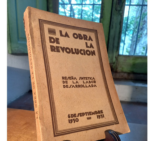 La Obra D La Revolución 1930 -6 De Septiembre- 1931. Uriburu