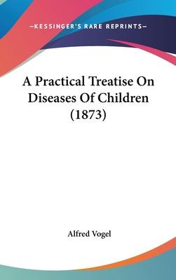 Libro A Practical Treatise On Diseases Of Children (1873)...