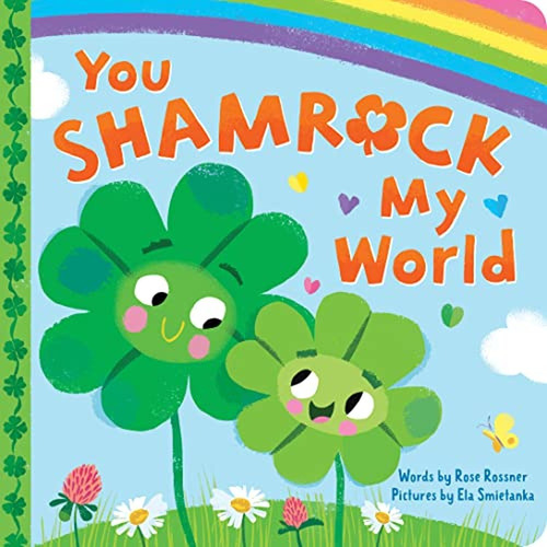 You Shamrock My World: A Sweet And Lucky St. Patrick's Day B