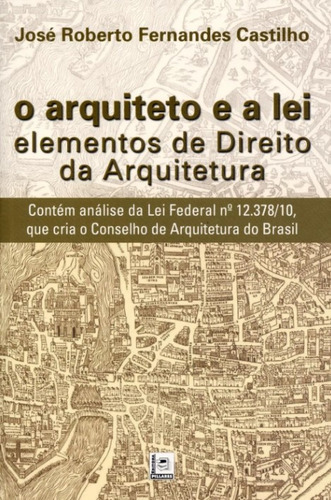Arquiteto E A Lei, O: Elementos De Direito Da Arquitetura, De José Roberto Fernandes Castilho. Editora Pillares, Capa Dura Em Português