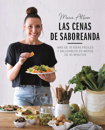Las Cenas De Saboreanda: Más De 70 Ideas Fáciles Y Saludable