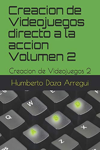 Creacion De Videojuegos Directo A La Accion Volumen 2: Creac