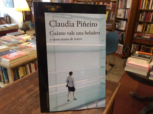 Cuánto Vale Una Heladera Y Otros Textos - Claudia Piñeiro