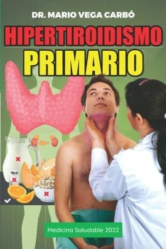 Hipertiroidismo Primario Medicina Saludable - Vega., De Vega Carbó, Dr. Mario. Editorial Independently Published En Español