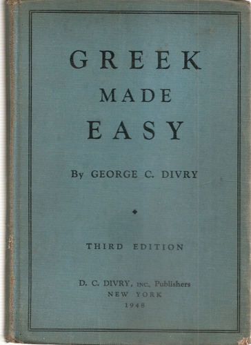Greek Made Easy - George C. Divry - New York 1948