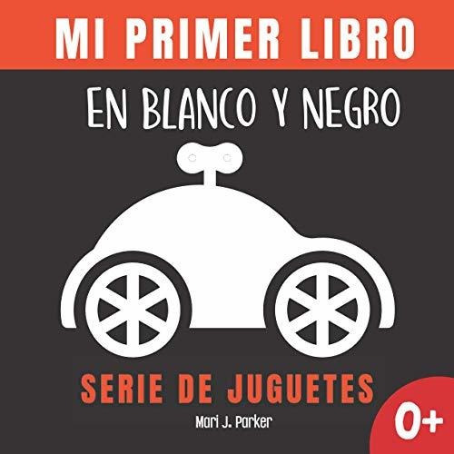 Mi Primer Libro En Blanco Y Negro - Serie De Juguetes.: Rega