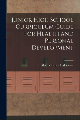 Junior High School Curriculum Guide For Health And Personal Development, De Alberta Dept Of Education. Editorial Hassell Street Pr, Tapa Blanda En Inglés