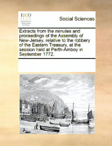 Extracts From The Minutes And Proceedings Of The Assembly Of New-jersey, Relative To The Robbery ..., De Multiple Tributors. Editorial Gale Ecco Print Ed, Tapa Blanda En Inglés