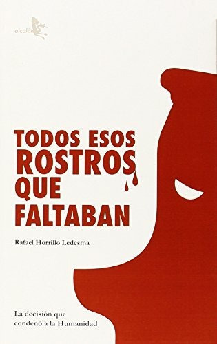 Todos Esos Rostros Que Faltaban, De Rafael Horrillo Ledesma., Vol. N/a. Alcala Grupo Editorial, Tapa Blanda En Español, 2015