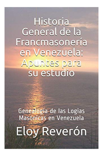Libro : Genealogia De Las Logias Masonicas En Venezuela...