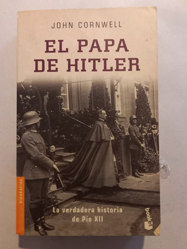 El Papa De Hitler = Verdadera Historia Pio Xll.john Cornwell