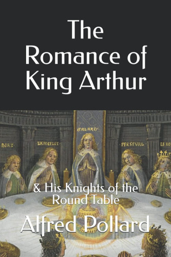 Libro: The Romance Of King Arthur: & His Knights Of The Roun