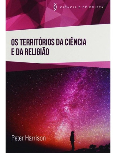 Os Territórios Da Ciência E Da Religião, De Peter Harrison. Editora Ultimato, Capa Mole, Edição 1 Em Português, 2017