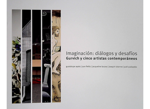 Imaginación: Diálogos Y Desafíos. Gurvich Y Cinco Artistas C