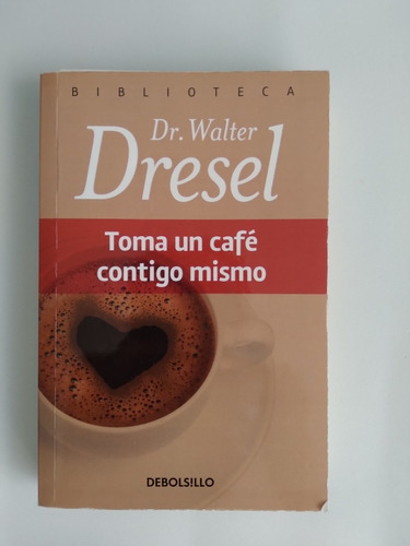 Libro Toma Un Café Contigo Mismo Del Dr. Walter Dresel