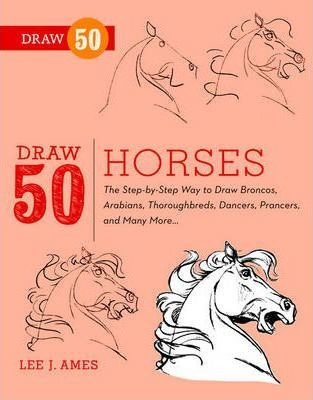 Draw 50 Horses : The Step-by-step Way To Draw Broncos, Ar...