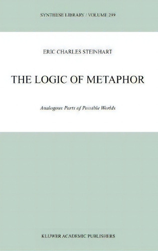 The Logic Of Metaphor, De Eric Steinhart. Editorial Springer, Tapa Dura En Inglés