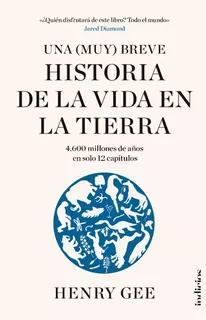 Una (muy) Breve Historia De La Vida En La Tierra - Henry Gee