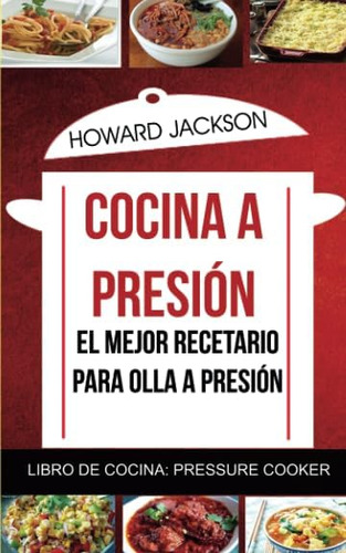 Libro: Cocina A Presión: El Mejor Recetario Para Olla A Pres