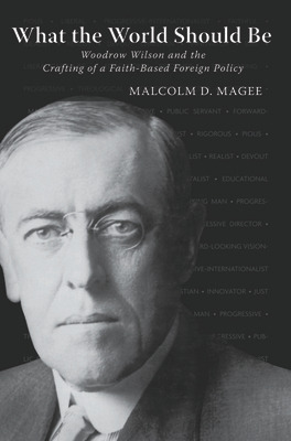 Libro What The World Should Be: Woodrow Wilson And The Cr...