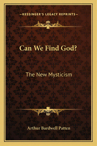 Can We Find God?: The New Mysticism, De Patten, Arthur Bardwell. Editorial Kessinger Pub Llc, Tapa Blanda En Inglés